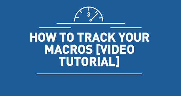 HOW TO TRACK YOUR MACROS [VIDEO TUTORIAL]