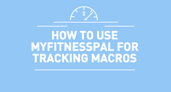 HOW TO USE MYFITNESSPAL FOR TRACKING MACROS